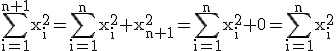 \rm \Bigsum_{i=1}^{n+1}x_i^2=\Bigsum_{i=1}^{n}x_i^2+x_{n+1}^2=\Bigsum_{i=1}^{n}x_i^2+0=\Bigsum_{i=1}^{n}x_i^2